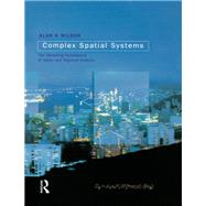 Complex Spatial Systems: The Modelling Foundations of Urban and Regional Analysis by Wilson,Alan Geoffrey, 9781138156586