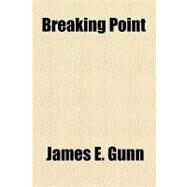 Breaking Point by Gunn, James E., 9781153766586