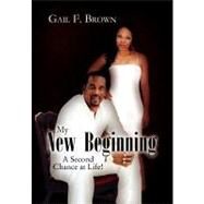 My New Beginning: A Second Chance at Life! by Brown, Gail, 9781456876586