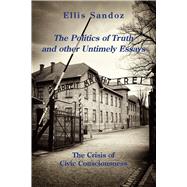 The Politics of Truth and Other Timely Essays by Sandoz, Ellis, 9781587316586