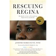 Rescuing Regina The Battle to Save a Friend from Deportation and Death by Flynn, Josephe Marie; Prejean, Helen, 9781613736586