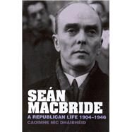 Sen MacBride A Republican Life, 1904-1946 by Dhibhid, Caoimhe Nic, 9781846316586