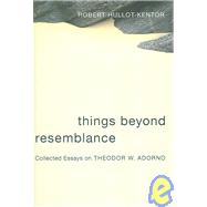 Things Beyond Resemblance by Hullot-Kentor, Robert, 9780231136587