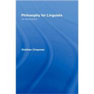 Philosophy for Linguists: An Introduction by Chapman,Siobhan, 9780415206587