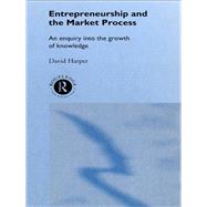 Entrepreneurship and the Market Process: An Enquiry into the Growth of Knowledge by Harper; David A., 9780415756587