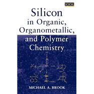 Silicon in Organic, Organometallic, and Polymer Chemistry by Brook, Michael A., 9780471196587