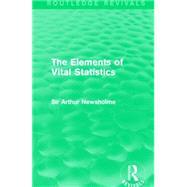 The Elements of Vital Statistics by Newsholme, Arthur, Sir, 9781138906587