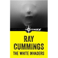 The White Invaders by Ray Cummings, 9781473216587