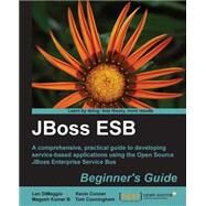 Jboss Esb Beginner's Guide by Dimaggio, Len; Conner, Kevin; Kumar B., Magesh, 9781849516587