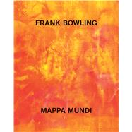Frank Bowling Mappa Mundi by Enwezor, Okwui; Bowling, Frank; Mercer, Kobena; Schneider, Anna; Whitley, Zoe, 9783791356587
