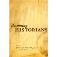 Becoming Historians by Banner, James M., JR., 9780226036588