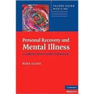 Personal Recovery and Mental Illness: A Guide for Mental Health Professionals by Mike Slade, 9780521746588