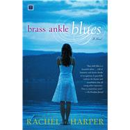Brass Ankle Blues A Novel by Harper, Rachel M., 9780743296588