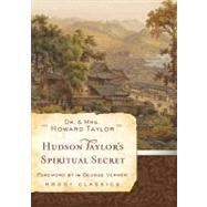Hudson Taylor's Spiritual Secret by Taylor, Dr. Howard; Taylor, Geraldine; Verwer, George, 9780802456588