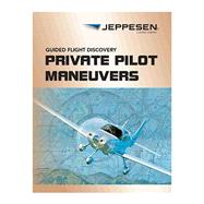Jeppesen Guided Flight Discovery - Private Pilot Maneuvers Manual - 5th Edition by Jeppesen, 9780884876588
