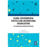 Global Environmental Politics and International Organizations by Anastassia Obydenkova, 9781040026588
