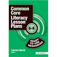 Common Core Literacy Lesson Plans: Ready-to-Use Resources, 6-8 by Davis,Lauren;Davis,Lauren, 9781138136588