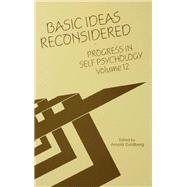 Progress in Self Psychology, V. 12: Basic Ideas Reconsidered by Goldberg; Arnold I., 9781138376588