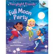 Full Moon Party: An Acorn Book (Fairylight Friends #3) by Young, Jessica; Vanderbemden, Marie, 9781338596588