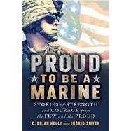 Proud to Be a Marine by Kelly, C. Brian; Smyer, Ingrid (CON), 9781492636588