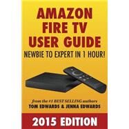 Amazon Fire TV User Guide by Edwards, Tom; Edwards, Jenna, 9781500476588