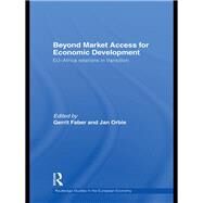 Beyond Market Access for Economic Development : EU-Africa Relations in Transition by Faber, Gerrit; Orbie, Jan, 9780203876589