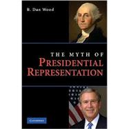 The Myth of Presidential Representation by B. Dan Wood, 9780521116589