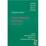 Giordano Bruno: Cause, Principle and Unity: And Essays on Magic by Giordano Bruno , Edited by Richard J. Blackwell , Robert de Lucca , Introduction by Alfonso Ingegno, 9780521596589