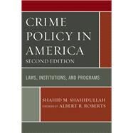 Crime Policy in America Laws, Institutions, and Programs by Shahidullah, Shahid M.; Roberts, Albert R., 9780761866589