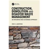 Construction and Demolition Waste Management: An Integrated and Sustainable Approach by Lauritzen; Erik K., 9781138746589