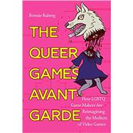 The Queer Games Avant-garde by Ruberg, Bonnie, 9781478006589