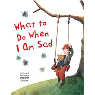 What to Do When I Am Sad by Geisler, Dagmar; Berasaluce, Andrea Jones, 9781510746589