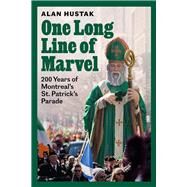 One Long Line of Marvel 200 Years of Montreals St. Patricks Parade by Hustak, Alan, 9781550656589