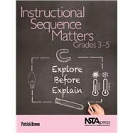 Instructional Sequence Matters, Grades 35: Explore Before Explain by Brown, Patrick, 9781681406589