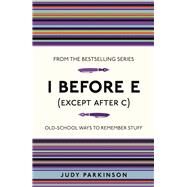 I Before E (Except After C) Old-School Ways to Remember Stuff by Parkinson, Judy, 9781843176589