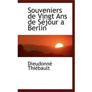 Souveniers de Vingt Ans de Sacjour a Berlin by Thiebault, Dieudonne, 9780554466590