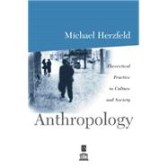Anthropology Theoretical Practice in Culture and Society by Herzfeld, Michael, 9780631206590