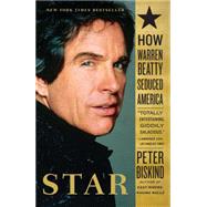 Star How Warren Beatty Seduced America by Biskind, Peter, 9780743246590