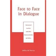Face to Face in Dialogue Emmanuel Levinas and (the) Communication (of) Ethics by Murray, Jeffrey W., 9780761826590