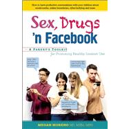 Sex, Drugs 'n Facebook . . . A Parent's Toolkit for Promoting Healthy Internet Use by Moreno, Megan, 9780897936590