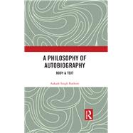 A Philosophy of Autobiography: Body & Text by Rathore; Aakash Singh, 9781138496590