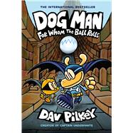 Dog Man: For Whom the Ball Rolls: A Graphic Novel (Dog Man #7): From the Creator of Captain Underpants by Pilkey, Dav; Pilkey, Dav, 9781338236590