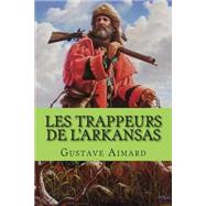 Les Trappeurs De L'arkansas by Aimard, M. Gustave; Ballin, M. G., 9781507526590