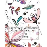 Effective Conference Calls Masterclass by Hanson, Joe O.; London School of Management Studies, 9781507696590