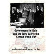 Governments-in-Exile and the Jews during the Second World War by Lanicek, Jan; Jordan, James; Polonsky, Antony, 9781912676590