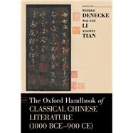 The Oxford Handbook of Classical Chinese Literature (1000 BCE-900CE) by Denecke, Wiebke; Li, Wai-Yee; Tian, Xiaofei, 9780199356591