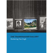 The Thannhauser Gallery by Koldehoff, Stefan; Stolwijk, Chris; Fontanella, Megan M. (CON); Herzog, Gnter (CON); Hageman, Monique, 9780300226591