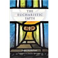 The Eucharistic Faith by Mcmichael, Ralph; Hauerwas, Stanley, 9780334056591