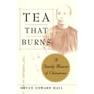 Tea That Burns A Family Memoir of Chinatown by Hall, Bruce, 9780743236591