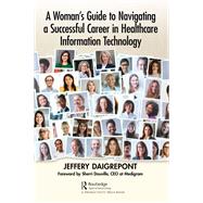 A Woman's Guide to Navigating a Successful Career in Healthcare Information Technology by Jeffery Daigrepont, 9781003366591